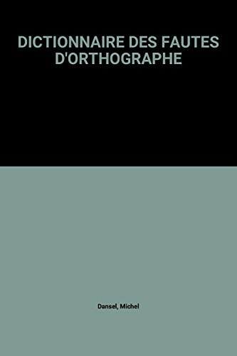 Dictionnaire des fautes d'orthographe : 3000 mots, 1000 tests
