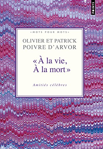 A la vie à la mort : amitiés célèbres : choix de textes
