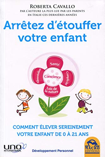 Arrêtez d'étouffer votre enfant : comment élever sereinement votre enfant de 0 à 21 ans