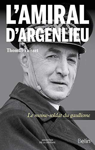 L'amiral d'Argenlieu : le moine-soldat du gaullisme