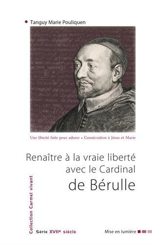 Renaître à la vraie liberté avec le cardinal de Bérulle