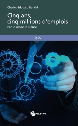 cinq ans, cinq millions d'emplois par le made in france