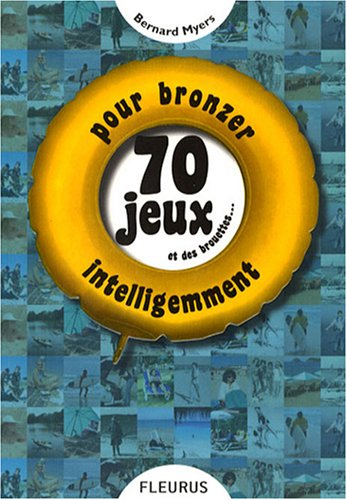 70 jeux et des brouettes : pour bronzer intelligemment