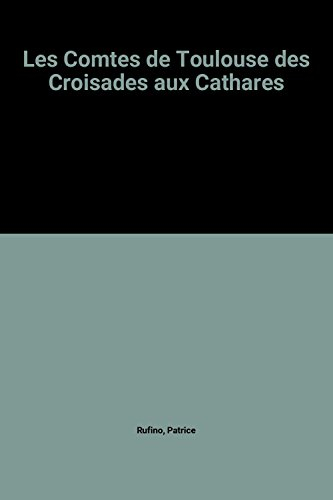 les comtes de toulouse des croisades aux cathares
