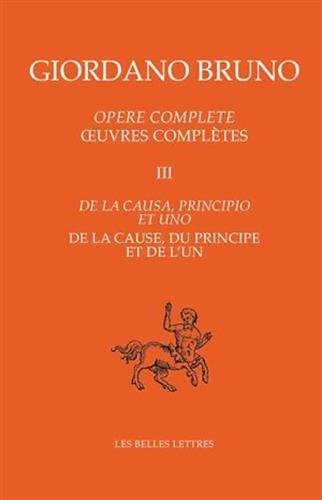 Opere complete. Vol. 3. De la causa, principio et uno. De la cause, du principe et de l'un. Oeuvres 