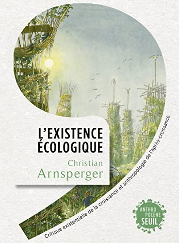 L'existence écologique : critique existentielle de la croissance et anthropologie de l'après-croissa