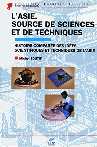 L'Asie, source de sciences et de techniques : histoire comparée des idées scientifiques et technique