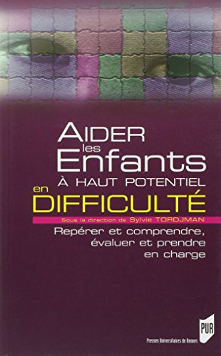 Aider les enfants à haut potentiel en difficulté : repérer, comprendre, évaluer et prendre en charge