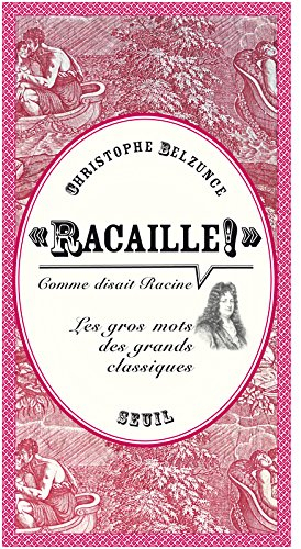 Racaille, comme disait Racine : les gros mots des grands classiques