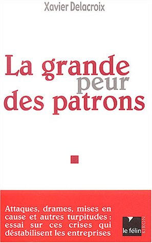 La grande peur des patrons : attaques, drames, mises en cause et autres turpitudes : essai sur ces c