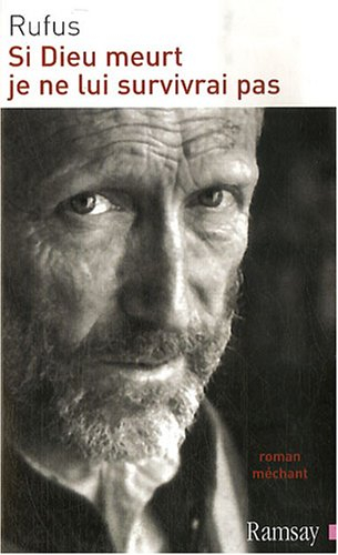 Si Dieu meurt, je ne lui survivrai pas : roman méchant