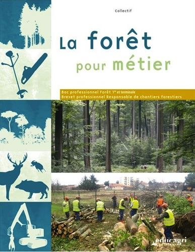 La forêt pour métier : bac professionnel forêt 1re et terminale, brevet professionnel responsable de