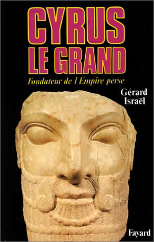 Cyrus le Grand : fondateur de l'Empire perse
