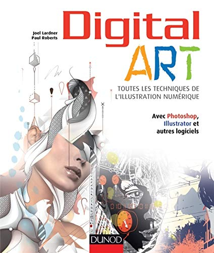 Digital art : toutes les techniques de l'illustration numérique : avec Photoshop, Illustrator et aut