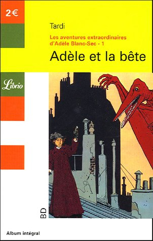 Les aventures extraordinaires d'Adèle Blanc-Sec. Vol. 1. Adèle et la bête