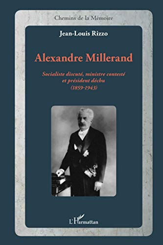 Alexandre Millerand : socialiste discuté, ministre contesté et président déchu (1859-1943)
