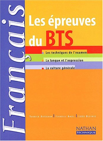 Français : les épreuves du BTS : les techniques de l'examen, la langue et l'expression, la culture g