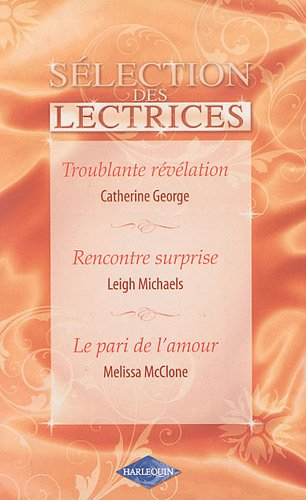 Troublante révélation. Rencontre surprise. Le pari de l'amour