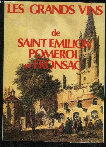 Les Grands vins de Saint-Emilion, Pomerol, Fronsac