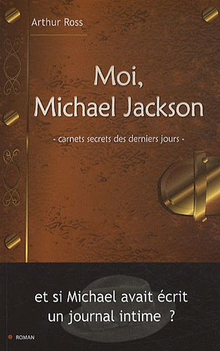 Moi Michael Jackson : carnets secrets des derniers jours