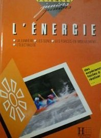 L'Energie : la lumière, les sons, les forces en mouvement, l'électricité