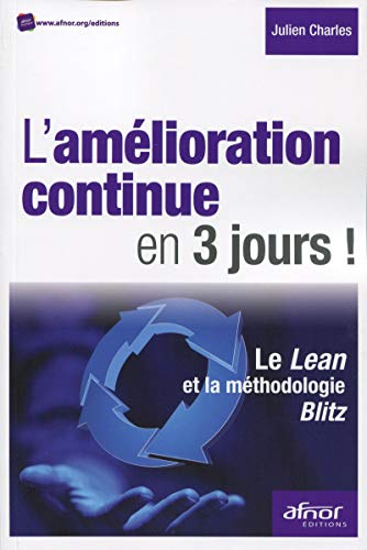 L'amélioration continue en 3 jours ! : le Lean et la méthodologie Blitz