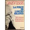 la Force de l'orthographe : 300 dictées progressives commentées