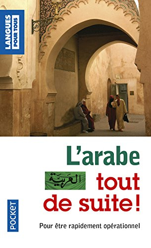 L'arabe tout de suite ! : pour être rapidement opérationnel