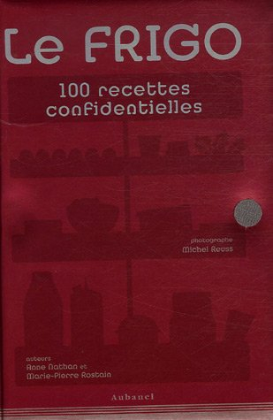 Le frigo : 100 recettes confidentielles
