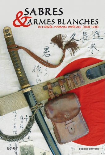 Sabres & armes blanches de l'armée japonaise impériale : 1868-1945