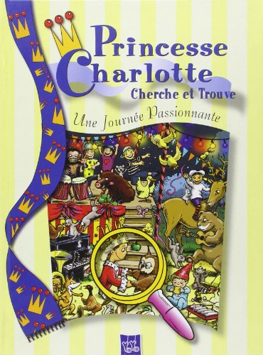 Princesse Charlotte cherche et trouve. Vol. 2003. Une journée passionnante