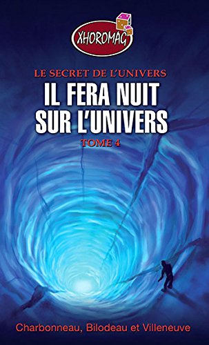 Le secret de l'univers. Vol. 4. Il fera nuit sur l'univers