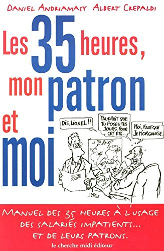 Les 35 heures, mon patron et moi : manuel des 35 heures à l'usage des salariés impatients... et de l
