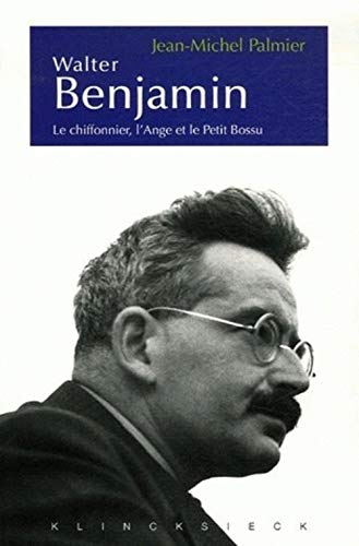 Walter Benjamin : le chiffonnier, l'ange et le petit bossu : esthétique et politique chez Walter Ben
