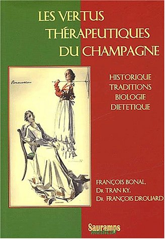 Les vertus thérapeutiques du champagne : historique, traditions, biologie, diététique