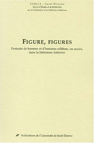 Figure, figures : portraits de femmes et d'hommes célèbres, ou moins, dans la littérature italienne