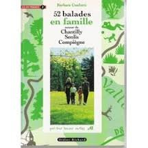 52 balades en famille en Ile-de-France. Vol. 2. autour de Chantilly, Senlis, Compiègne