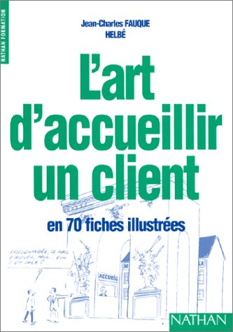 L'art d'accueillir un client : en 70 fiches illustrées