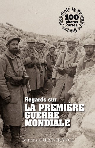 Regards sur la Première Guerre mondiale : 100 photos cartes
