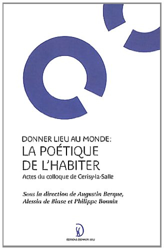 La poétique de l'habiter : actes du colloque de Cerisy-la-Salle, du 10 au 17 septembre 2009