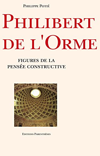 Philibert de l'Orme, figures de la pensée constructive