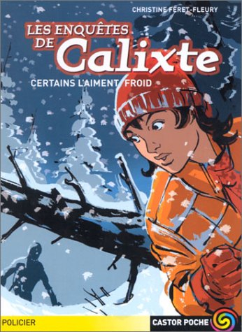 Les enquêtes de Calixte. Vol. 4. Certains l'aiment froid