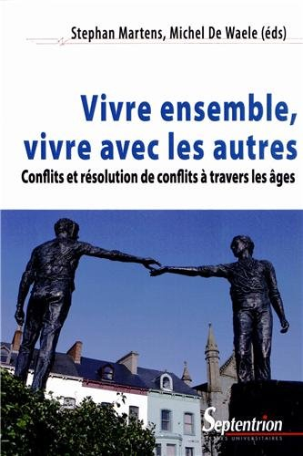 Vivre ensemble, vivre avec les autres : conflits et résolution de conflits à travers les âges