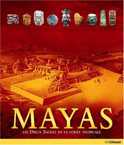 Mayas : les dieux sacrés de la forêt tropicale