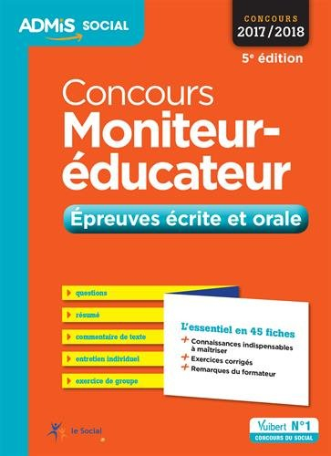 Concours moniteur-éducateur : épreuves écrite et orale : concours 2017-2018, l'essentiel en 45 fiche