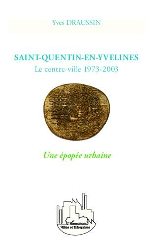 Saint-Quentin-en-Yvelines : le centre-ville 1973-2003 : une épopée urbaine