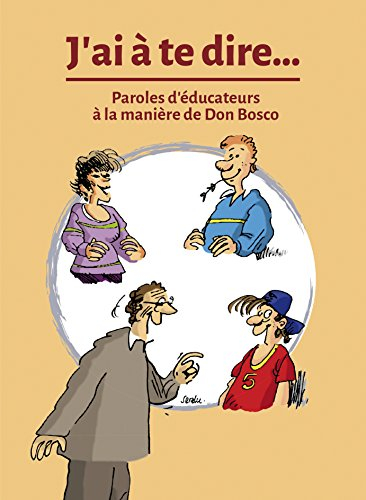 J'ai à te dire... : paroles d'éducateurs à la manière de Don Bosco