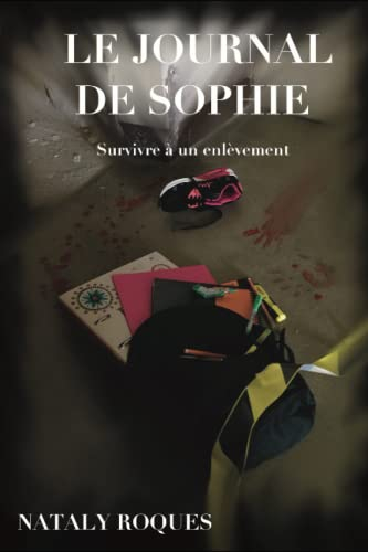 LE JOURNAL DE SOPHIE: Survivre à un enlèvement