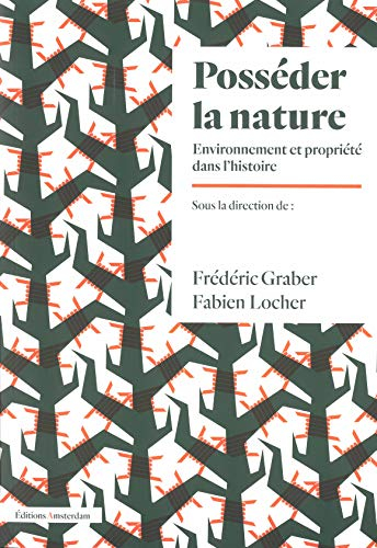 Posséder la nature : environnement et propriété dans l'histoire
