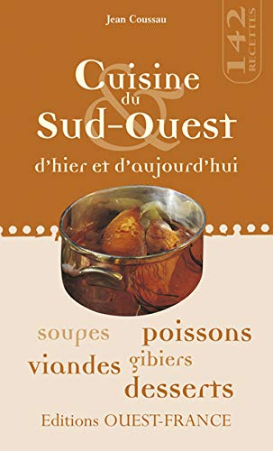 Cuisine du Sud-Ouest d'hier et d'aujourd'hui : soupes, poissons, viandes, gibiers, desserts : 142 re